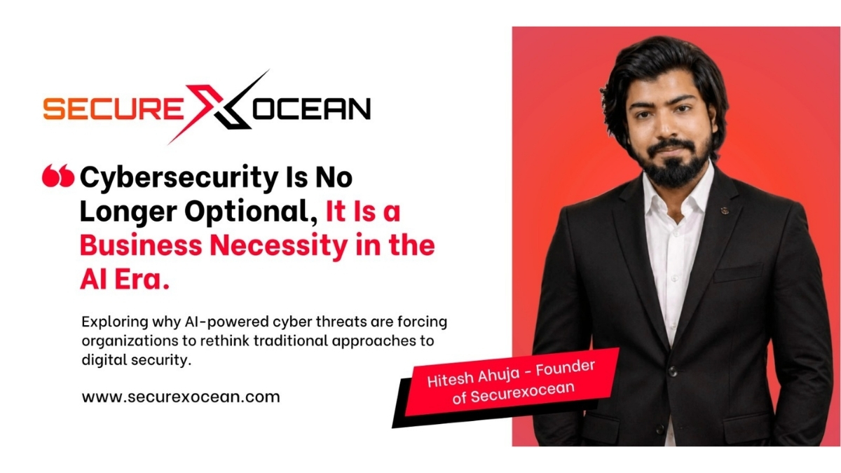 Hitesh Ahuja Says Cybersecurity Is No Longer Optional, It Is a Business Necessity in the AI Era